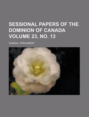 Book cover for Sessional Papers of the Dominion of Canada Volume 23, No. 13