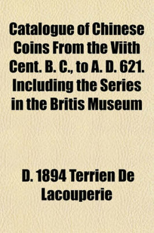 Cover of Catalogue of Chinese Coins from the Viith Cent. B. C., to A. D. 621. Including the Series in the Britis Museum