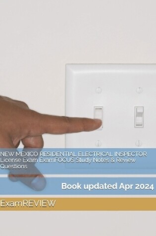 Cover of NEW MEXICO RESIDENTIAL ELECTRICAL INSPECTOR License Exam ExamFOCUS Study Notes & Review Questions
