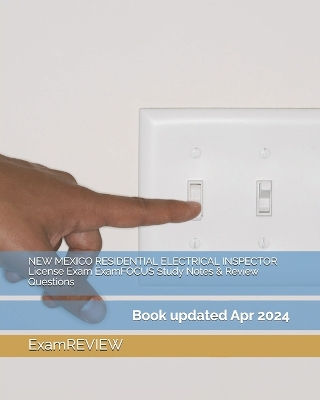 Book cover for NEW MEXICO RESIDENTIAL ELECTRICAL INSPECTOR License Exam ExamFOCUS Study Notes & Review Questions