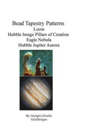 Cover of Bead Tapestry Patterns loom Hubble Image Pillars of Creation Eagle Nebula Hubble Jupiter Aurora