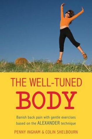 Cover of Well Tuned Body, The: Banish Back Pain with Gentle Exercise Based on the Alexander Technique
