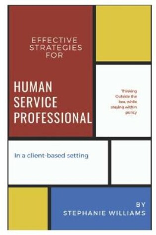 Cover of Effective Strategies for Human Service Professionals in a Client-based Setting