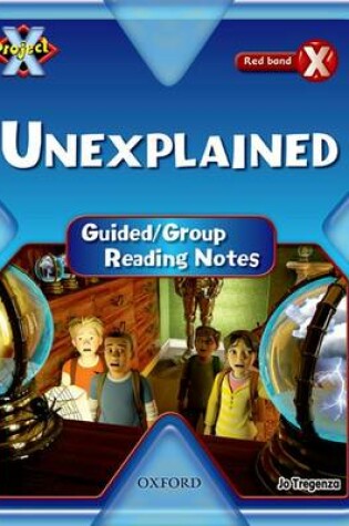 Cover of Project X: Y6 Red Band: Unexplained Cluster: Guided Reading Notes