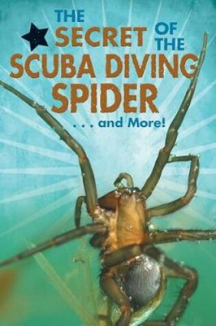 Cover of The Secret of the Scuba Diving Spider...and More!