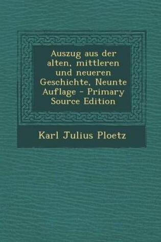 Cover of Auszug Aus Der Alten, Mittleren Und Neueren Geschichte, Neunte Auflage