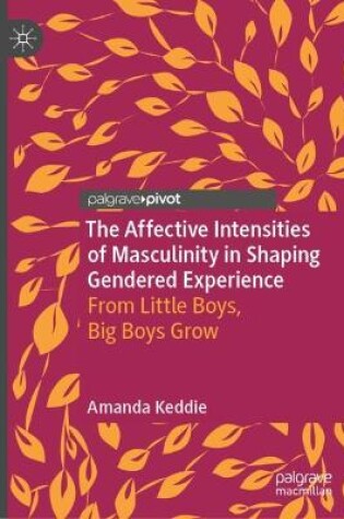 Cover of The Affective Intensities of Masculinity in Shaping Gendered Experience