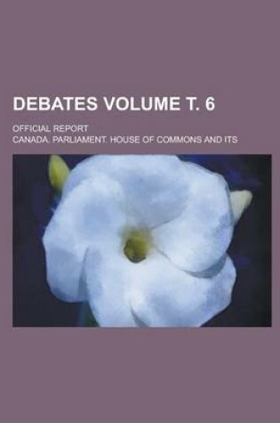 Cover of Debates; Official Report Volume . 6