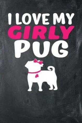 Cover of I Love My Girly Pug