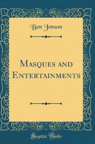 Cover of Masques and Entertainments (Classic Reprint)