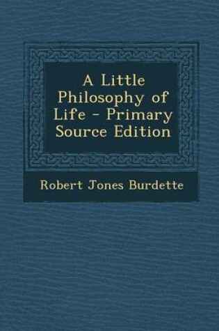 Cover of A Little Philosophy of Life - Primary Source Edition