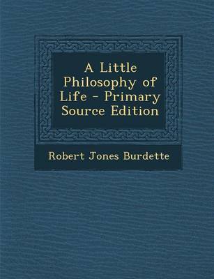 Book cover for A Little Philosophy of Life - Primary Source Edition