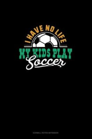 Cover of I Have No Life My Kids Play Soccer