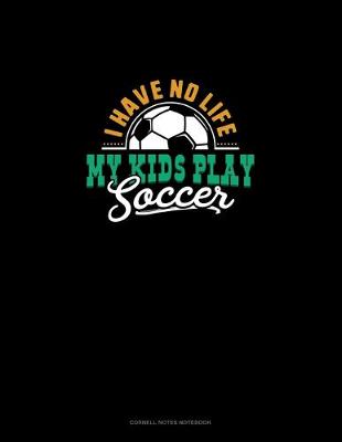 Cover of I Have No Life My Kids Play Soccer