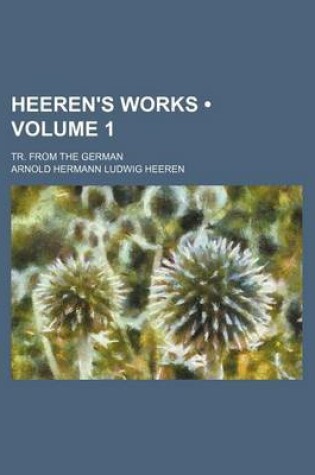 Cover of Heeren's Works (Volume 1); Tr. from the German