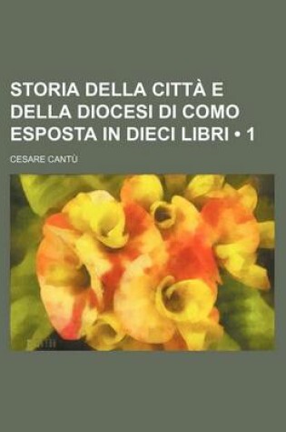 Cover of Storia Della Citta E Della Diocesi Di Como Esposta in Dieci Libri (1)