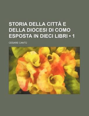 Book cover for Storia Della Citta E Della Diocesi Di Como Esposta in Dieci Libri (1)