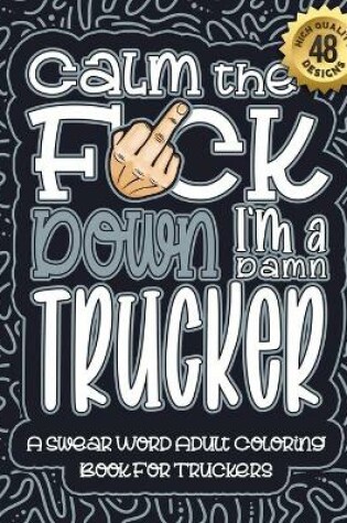 Cover of Calm The F*ck Down I'm a trucker