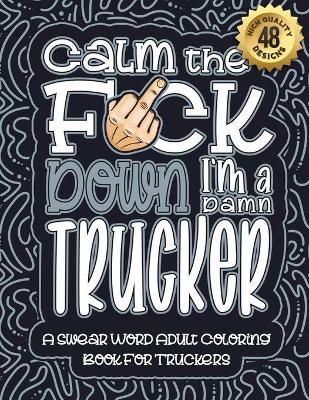 Book cover for Calm The F*ck Down I'm a trucker