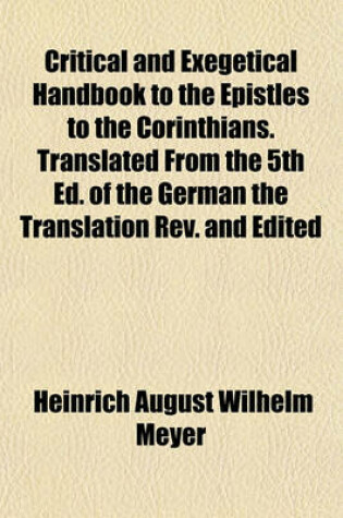 Cover of Critical and Exegetical Handbook to the Epistles to the Corinthians. Translated from the 5th Ed. of the German the Translation REV. and Edited