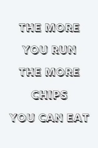 Cover of The more you run the more chips you can eat