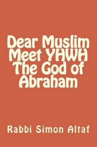 Cover of Dear Muslim ? Meet YHWH The God of Abraham