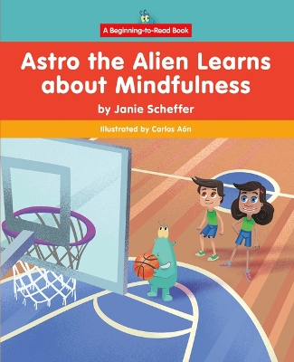 Book cover for Astro the Alien Learns about Mindfulness