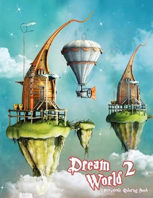 Book cover for Dream World 2 Grayscale Coloring Book