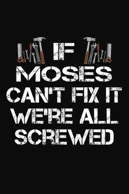 Book cover for If Moses Can't Fix It We're All Screwed