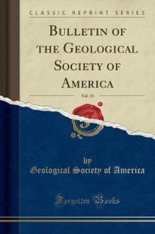 Cover of Bulletin of the Geological Society of America, Vol. 13 (Classic Reprint)