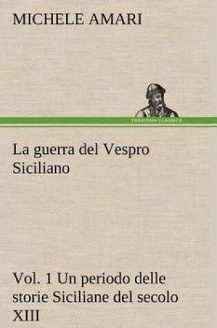 Cover of La guerra del Vespro Siciliano vol. 1 Un periodo delle storie Siciliane del secolo XIII