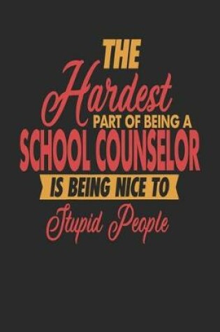 Cover of The Hardest Part Of Being An School Counselor Is Being Nice To Stupid People