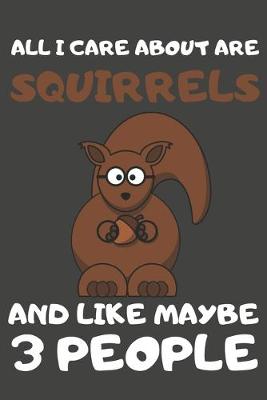 Book cover for All I Care About Are Squirrels And Like Maybe 3 People