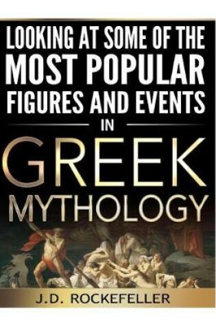 Cover of Looking at Some of the Most Popular Figures and Events in Greek Mythology