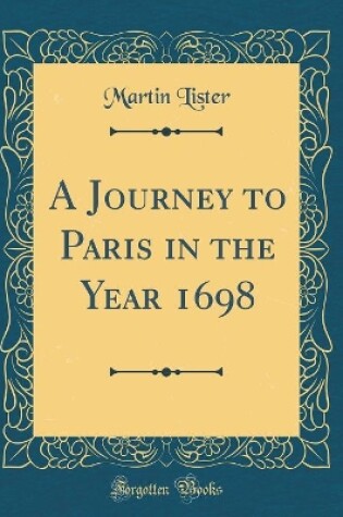 Cover of A Journey to Paris in the Year 1698 (Classic Reprint)