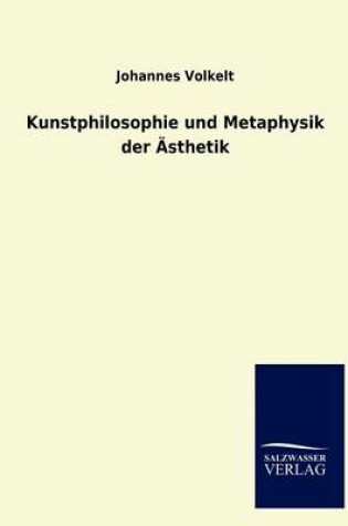 Cover of Kunstphilosophie Und Metaphysik Der Asthetik