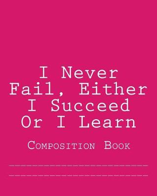 Book cover for I Never Fail, Either I Succeed Or I Learn