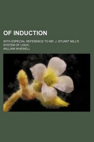 Cover of Of Induction; With Especial Reference to Mr. J. Stuart Mill's System of Logic