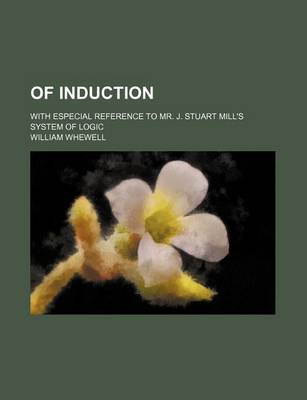 Book cover for Of Induction; With Especial Reference to Mr. J. Stuart Mill's System of Logic