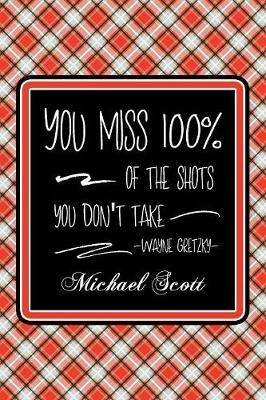 Cover of You Miss 100% Of The Shots You Don't Take -Wayne Gretzky- Michael Scott