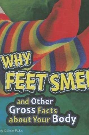 Cover of Why Feet Smell and Other Gross Facts about Your Body