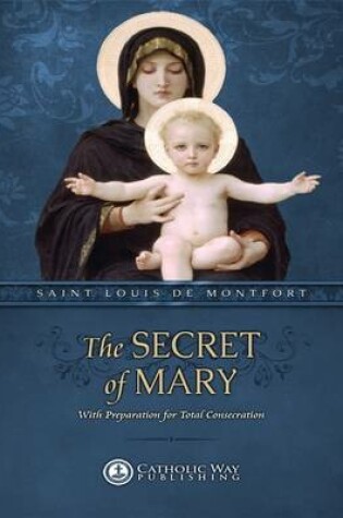 Cover of The Secret of Mary: With Preparation for Total Consecration