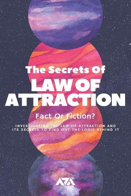 Book cover for The Secrets Of Law Of Attraction (Fact Or Fiction?)