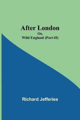 Book cover for After London; Or, Wild England (Part-II)