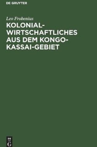 Cover of Kolonialwirtschaftliches aus dem Kongo-Kassai-Gebiet