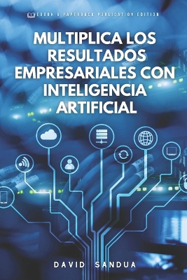 Book cover for Multiplica Los Resultados Empresariales Con Inteligencia Artificial