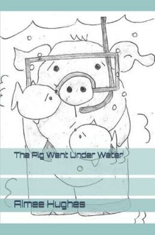 Cover of The Pig Went Under Water