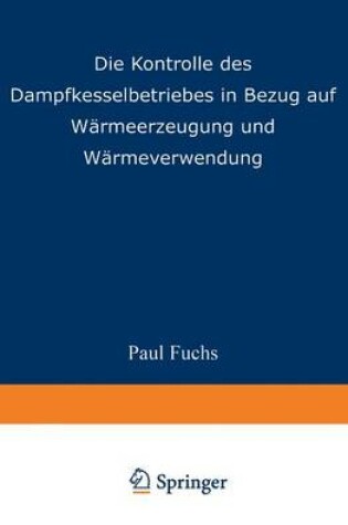 Cover of Die Kontrolle Des Dampfkesselbetriebes in Bezug Auf Warmeerzeugung Und Warmeverwendung