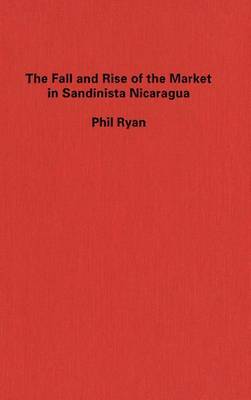 Book cover for The Fall and Rise of the Market in Sandinista Nicaragua