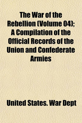 Book cover for The War of the Rebellion (Volume 04); A Compilation of the Official Records of the Union and Confederate Armies